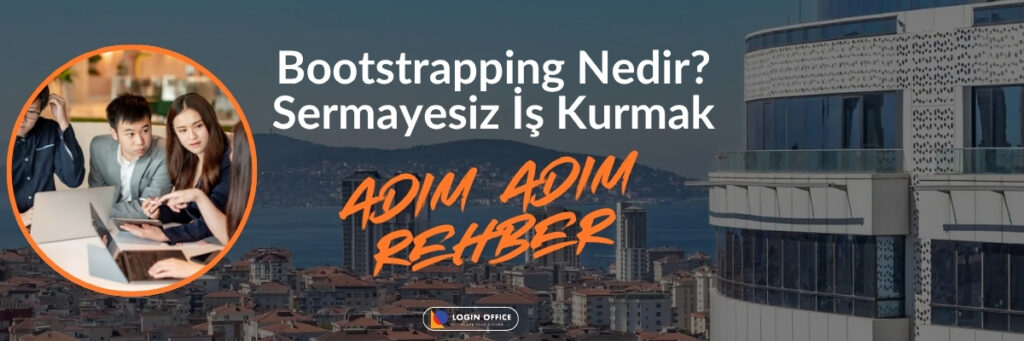 Sermayesiz iş kurma yöntemi olan bootstrapping nedir? 12 örnek iş modeli ve nakit akışı taktikleri.