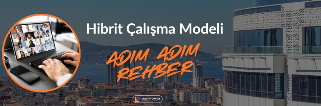 Hibrit çalışma modeli nedir? avantajları neler? şirketler için hibrit çalışma modeline geçiş