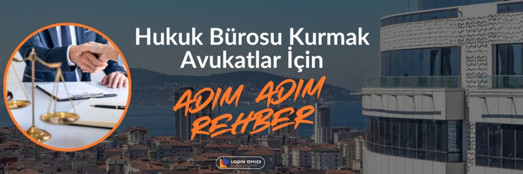 Avukatlar İçin Adım Adım Güncel Hukuk Bürosu Kurma Rehberi