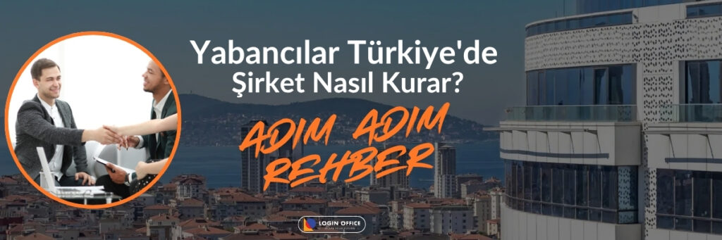 Yabancı uyruklu olarak Türkiye'de şirket kurmak: vergi, banka ve oturma izni süreçlerinin tam rehberi.