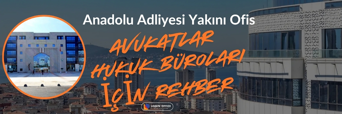 İstanbul'da Adliye Yakınında Ofis: Avukatlar ve Hukuk Büroları İçin Rehber
