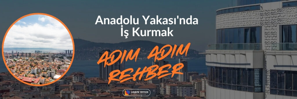 İstanbul Anadolu Yakası İş Kurma Rehberi: Bölge Rehberi ve Avantajlar