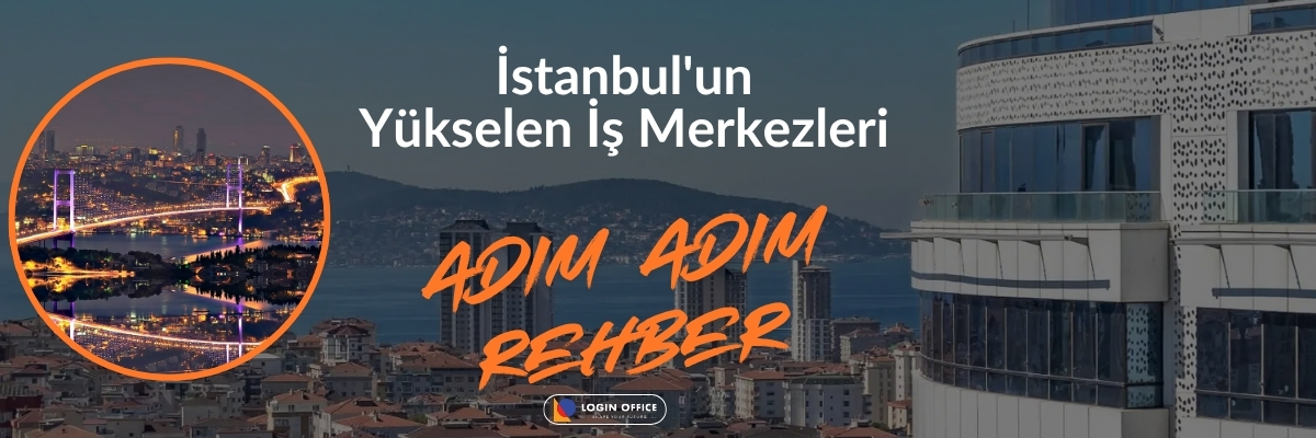 İstanbul'un Yükselen İş Merkezleri 2026: Yatırım Haritası