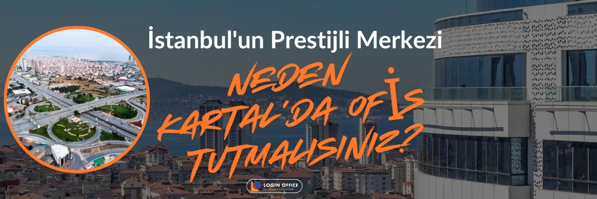 Kartal İş Dünyası 2026: Neden Kartal'da Ofis Tutmalısınız?